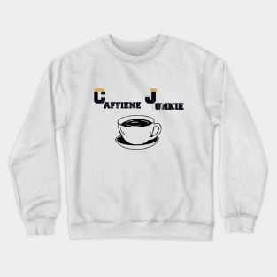 caffiene junkie coffee lovers Crewneck Sweatshirt